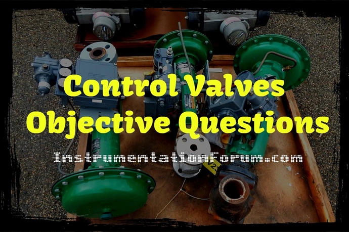 Control%20Valves%20Objective%20Questions%20and%20Answers